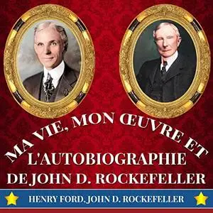 Henry Ford, John D. Rockefeller, "Ma vie, Mon œuvre et l'autobiographie de John D. Rockefeller"