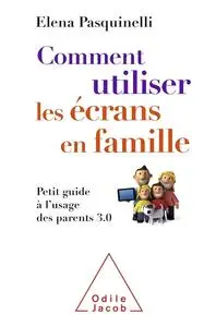 Elena Pasquinelli, "Comment utiliser les écrans en famille : Petit guide à l'usage des parents 3.0"