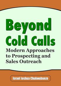Beyond Cold Calls: Modern Approaches to Prospecting and Sales Outreach