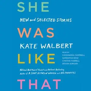 «She Was Like That: New and Selected Stories» by Kate Walbert