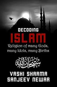 Decoding Islam - Religion of many gods, many idols, many births