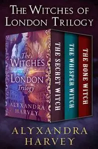 «The Witches of London Trilogy» by Alyxandra Harvey