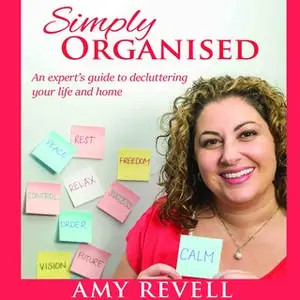 «Simply Organised: An experts guide to decluttering your life and home» by Amy Revell