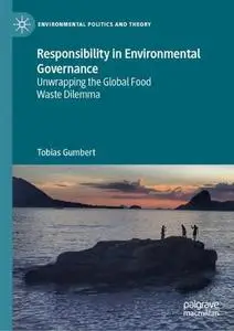 Responsibility in Environmental Governance: Unwrapping the Global Food Waste Dilemma