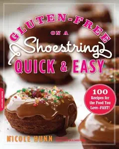 Gluten-Free on a Shoestring, Quick and Easy: 100 Recipes for the Food You Love--Fast! (repost)