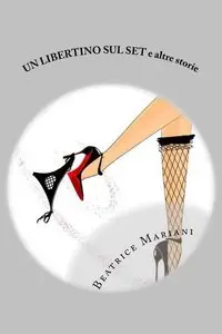 Beatrice Mariani - Un libertino sul set e altre storie