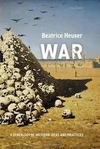 War: A Genealogy of Western Ideas and Practices