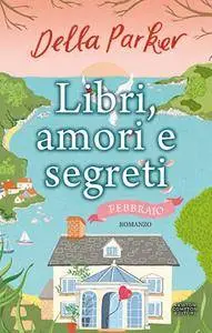 Della Parker - Libri, amori e segreti. Febbraio