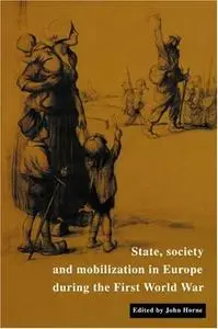 State, Society and Mobilization in Europe during the First World War (repost)