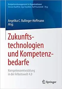 Zukunftstechnologien und Kompetenzbedarfe: Kompetenzentwicklung in der Arbeitswelt 4.0