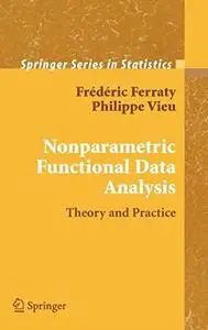 Nonparametric Functional Data Analysis: Theory and Practice (Springer Series in Statistics)