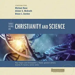 Three Views on Christianity and Science: Counterpoints: Bible and Theology [Audiobook]