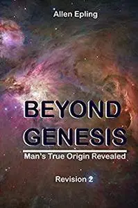 Beyond Genesis: Man's True Origin Revealed