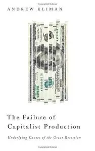 The Failure of Capitalist Production: Underlying Causes of the Great Recession (Repost)