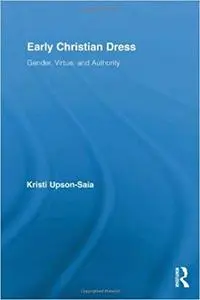 Early Christian Dress: Gender, Virtue, and Authority