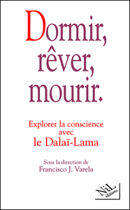 Francisco J. Varela - Dormir, rêver, mourir : explorer la conscience avec le Dalaï-Lama