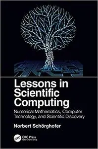 Lessons in Scientific Computing: Numerical Mathematics, Computer Technology, and Scientific Discovery