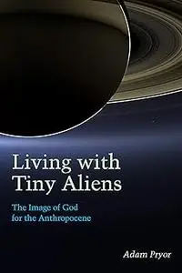 Living with Tiny Aliens: The Image of God for the Anthropocene