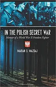 In the Polish Secret War: Memoir of a World War II Freedom Fighter [Repost]