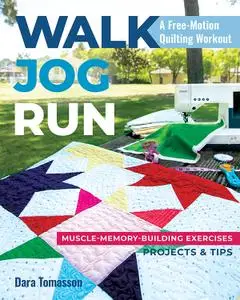 Walk, Jog, Run-A Free-Motion Quilting Workout: Muscle-Memory-Building Exercises, Projects & Tips