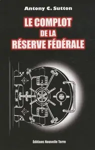 Antony C. Sutton, "Le Complot de la Réserve Fédérale"