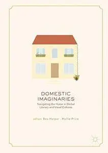 Domestic Imaginaries: Navigating the Home in Global Literary and Visual Cultures