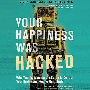 Your Happiness Was Hacked: Why Tech Is Winning the Battle to Control Your Brain - and How to Fight Back [Audiobook]