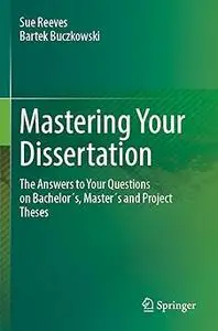 Mastering Your Dissertation: The Answers to Your Questions on Bachelor´s, Master´s and Project Theses