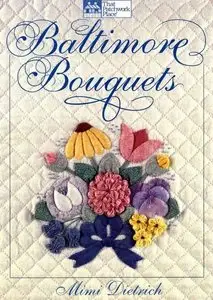 Baltimore Bouquets: Patterns and Techniques for Dimensional Applique
