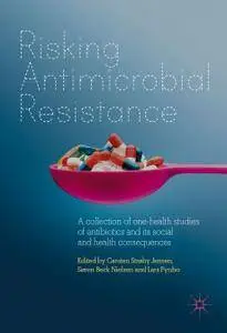 Risking Antimicrobial Resistance: A collection of one-health studies of antibiotics and its social and health consequences