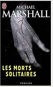 Les morts solitaires - Michael Marshall