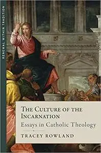 The Culture of the Incarnation: Essays in Catholic Theology