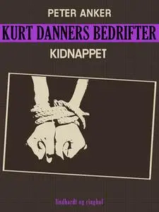 «Kurt Danners bedrifter: Kidnappet» by Peter Anker