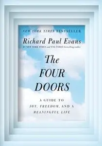 «The Four Doors: A Guide to Joy, Freedom, and a Meaningful Life» by Richard Paul Evans