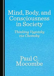 Mind, Body, and Consciousness in Society: Thinking Vygotsky via Chomsky