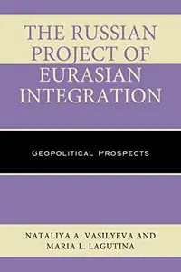 The Russian Project of Eurasian Integration : Geopolitical Prospects