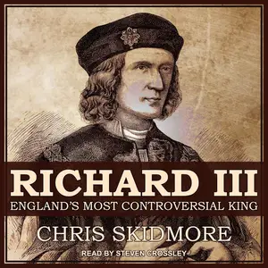 Richard III: England's Most Controversial King