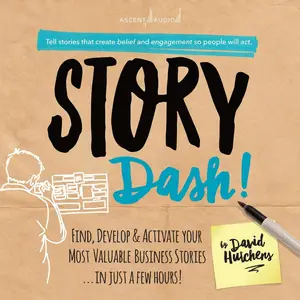 Story Dash: Find, Develop, and Activate Your Most Valuable Business Stories . . . In Just a Few Hours