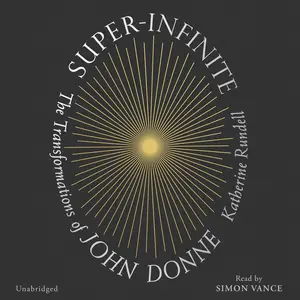 Super-Infinite: The Transformations of John Donne