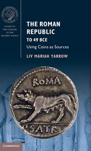 The Roman Republic to 49 BCE: Using Coins as Sources (Guides to the Coinage of the Ancient World)