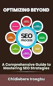 OPTIMIZING BEYOND: A Comprehensive Guide to Mastering SEO Strategies