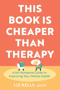 This Book Is Cheaper Than Therapy: A No-nonsense Guide to Improving Your Mental Health