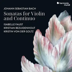 Isabelle Faust, Kristian Bezuidenhout, Kristin von der Goltz - J. S. Bach: Sonatas for Violin and Continuo (2025)