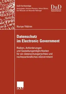 Datenschutz im Electronic Government: Risiken, Anforderungen und Gestaltungsmöglichkeiten für ein datenschutzgerechtes und rech