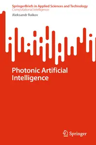 Photonic Artificial Intelligence (SpringerBriefs in Applied Sciences and Technology)