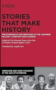 Stories that Make History: The Experience and Memories of the Japanese Military ›Comfort Girls-Women‹