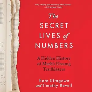 The Secret Lives of Numbers: A Hidden History of Math’s Unsung Trailblazers [Audiobook]