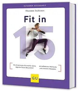 Fit in 15: Die 15-Minuten-Formel für deine tägliche Dosis Gesundheit