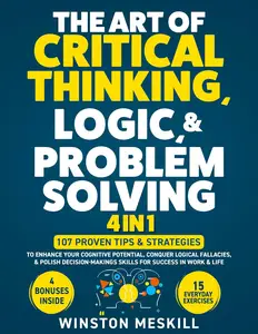 The Art of Critical Thinking, Logic, & Problem Solving