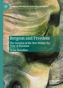 Bergson and Freedom: The Creation of the New Within the Flow of Duration